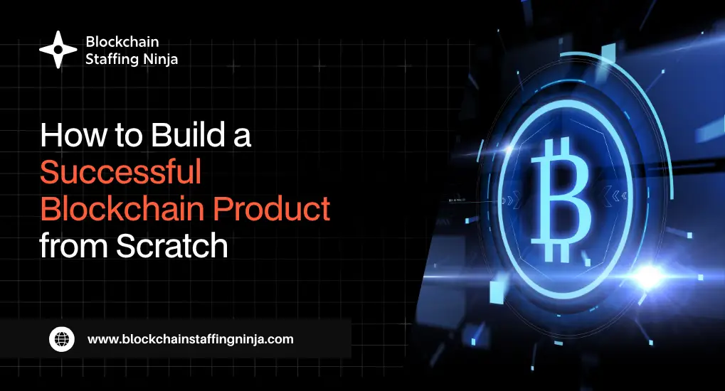 How to Build a Successful Blockchain-Based Product from Scratch
