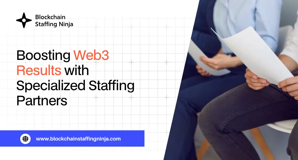 Leveraging Staffing Agencies for Quick & Efficient Web3 Performance