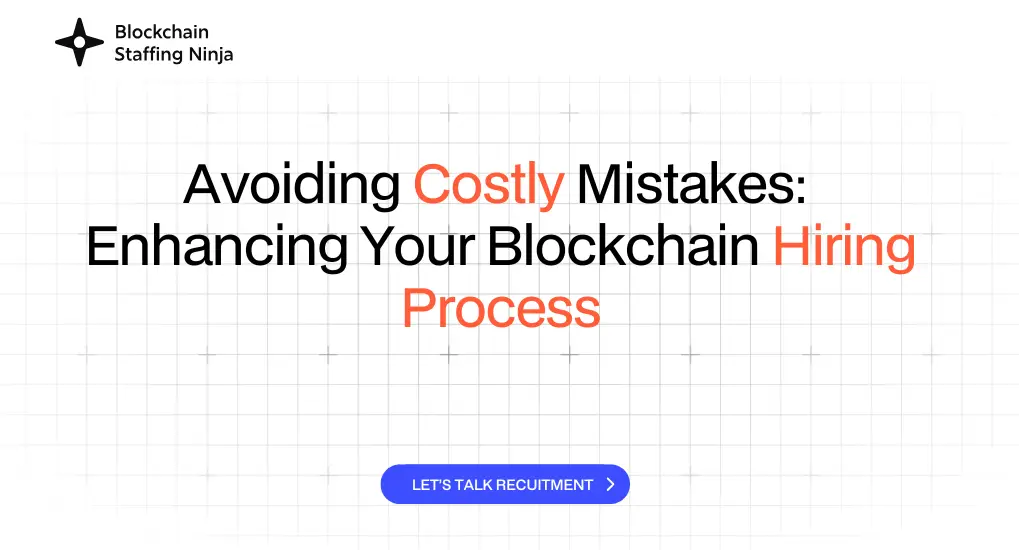How to Avoid Costly Hiring Mistakes in Blockchain Recruitment