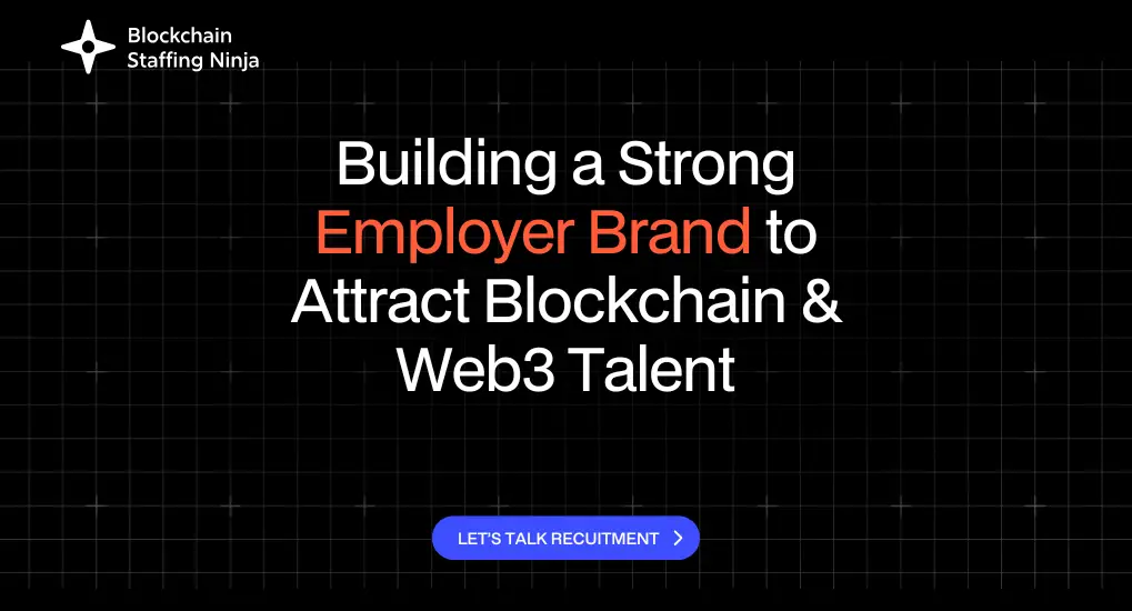 How to Create a Compelling Employer Brand to Attract Blockchain, Crypto, and Web3 Talent